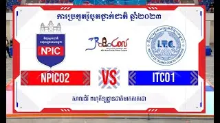 ការប្រកួតវគ្គជម្រុះក្នុងពូលC រវាងក្រុម NPIC02 vs ITC01 ក្នុងកម្មវិធីរ៉ូបូខុន ឆ្នាំ២០២៣
