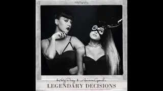 Legendary Decisions - Katy Perry ft. Ariana Grande (Legendary Lovers / Bad Decisions)