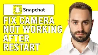 How To Fix Snapchat Camera Not Working After Restart (Simple Guide To Fix The Issue In Minutes)