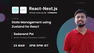 State Management using Zustand for React by Sadanad Pai | React-Next.js Virtual Meetup | GeekyAnts