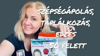Táplálkozás, edzés, szépségápolás | hogyan maradok formában 50 felett? | kedvenc termékek
