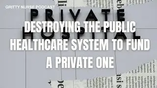 Destroying the Public Healthcare System to Fund a Private One #privatization #healthcare