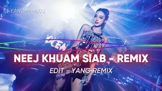TOP REMIX NEJ KHUAM SIAP - CÚC CHAY I Yang Remix