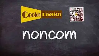 Noncom   Pronunciation, Paraphrase, Listen & Practice