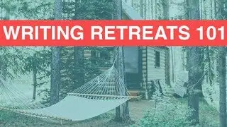 Writing Retreats 101- How to choose the right writing retreat for you