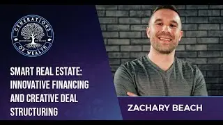 Smart Real Estate: Innovative Financing And Creative Deal Structuring With Zachary Beach