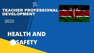 TEACHER PROFESSIONAL DEVELOPMENT KENYA - HEALTH AND SAFETY