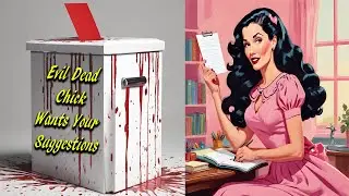 Evil Dead Chick's Virtual Suggestion Box
