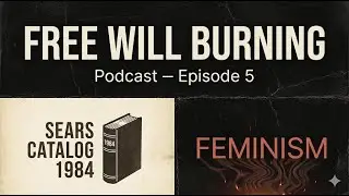 Free Will Burning Podcast - Episode 5 - Sears Catalog and Feminism