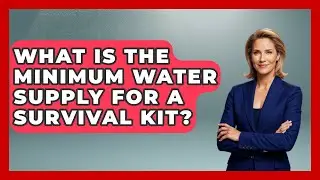 What Is the Minimum Water Supply for a Survival Kit? | Your Emergency Planner