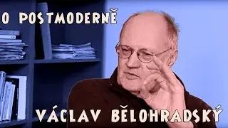 V&aacute;clav Bělohradsk&yacute;: O postmoderně