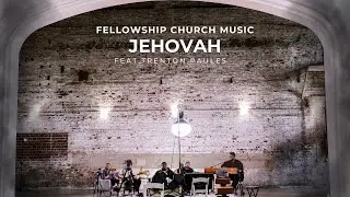 Jehovah | Fellowship Church Music | Trenton Paules