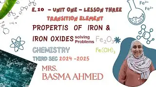 E 10 - Unit One - Solving Problems - Transition Elements Properties of Iron, iron oxides