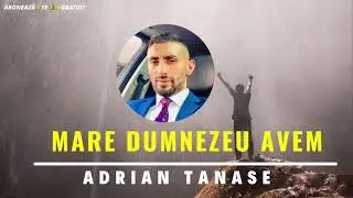 ADRIAN TANASE - MARE DUMNEZEU AVEM [ NOU 2021 ]