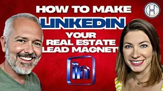 How To Make LinkedIn Your Real Estate Lead Magnet!