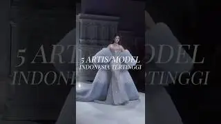5 ARTIS MODEL INDONESIA TERTINGGI ‼️      #artisindo #tinggi #modelindonesia #fashionshow #short