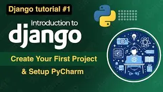 1. Introduction to Django | Setup PyCharm & Create Your First Project | 