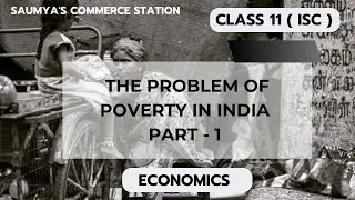 Ch 12 - The problem of Poverty in India ( part - 1 ) Economics class 11 ISC
