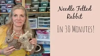 30 minute Needle Felted Bunny