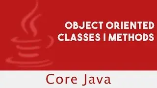 CoreJava | Object Oriented Classes | Methods | Accessing Objects | Lecture 28