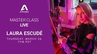 Apogee Master Class with Laura Escud&eacute;: Part 1