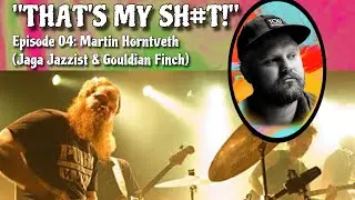 That's My Sh#t! - 04 - Martin Horntveth (Jaga Jazzist & Gouldian Finch)