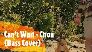 Can't Wait - Chon (Bass Cover)
