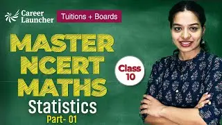 NCERT Class 10 Math | Statistics Part - 01 | Career Launcher CUET