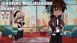 || Ignoring My Girlfriend Prank || Gacha Club || Prank Wars ||