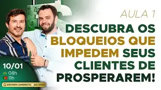 Aula 1 - Descubra os bloqueios que impedem seus clientes de prosperarem!