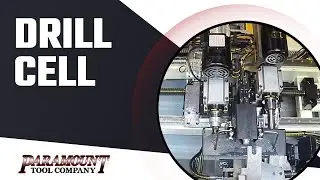 Drill Cell | Paramount Tool Company | Building Quality Custom Machines Since 1967
