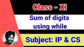 35 Sum of digits using while  [Class 11-Informatics Practices | Computer Science]
