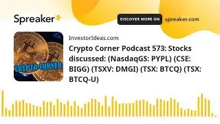 Crypto Corner Podcast 573: Stocks discussed: (NasdaqGS: PYPL) (CSE: BIGG) (TSXV: DMGI) (TSX: BTCQ) (