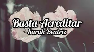 Sarah Beatriz - BASTA ACREDITAR - ( Letra / Lyrics )