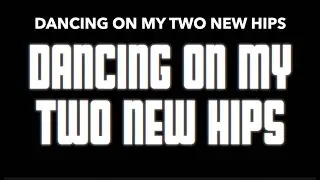 Dancing On My Two New Hips