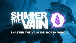 Shatter The Vain 108: North Wind