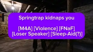 Springtrap kidnaps you part two | [M4A] [Violence] [Sleep-Aid(?)] [Loser Speaker] | Sequel Post