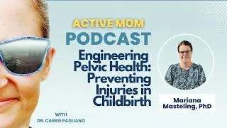 DR.  MARIANA MASTELING | Engineering Pelvic Health Preventing Injuries in Childbirth