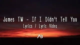 James TW - If I Didn't Tell You (Lyrics / Lyric Video)