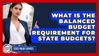 What Is The Balanced Budget Requirement For State Budgets? - State Policy Experts