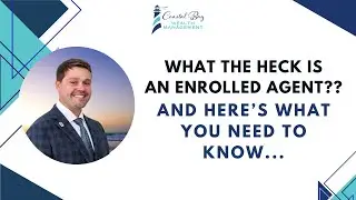 What the Heck Is an Enrolled Agent?? And Here&rsquo;s What You Need to Know...