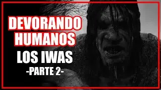 DEVORANDO HUMANOS - LOS IWAS | Parte 2 | Relatos de Miedo - LQNSV