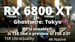 RX 6800 XT Ghostwire: Tokyo RT и масштабирование до 1440p и 4K