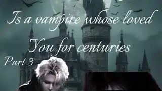 PT3| finding out your childhood best friend is a vampire whose loved you for centuries|NI-KI| ff
