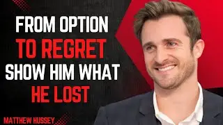 From Option to Regret - Show Him What He Lost | Matthew Hussey