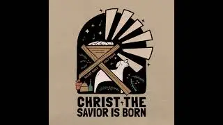 Christ the Savior Is Born &ndash; Heavenly Hosts Sing Alleluia &ndash; Christmas Eve &ndash; December 24, 2025