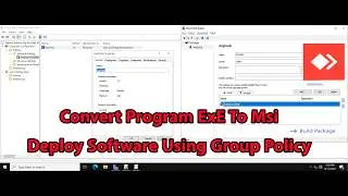 How To Convert EXE To MSI And Deploy Programs Silently On All Client Computers Using Group Policy