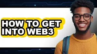 How to Get Into Web3 - Full Guide