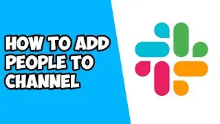 How To Add People To Channel in Slack