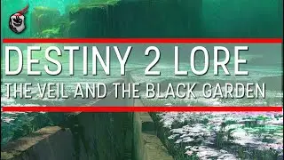 The Veil and The Black Garden - Destiny 2 Raid Lore